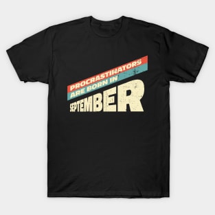 Procrastinators are born in September T-Shirt